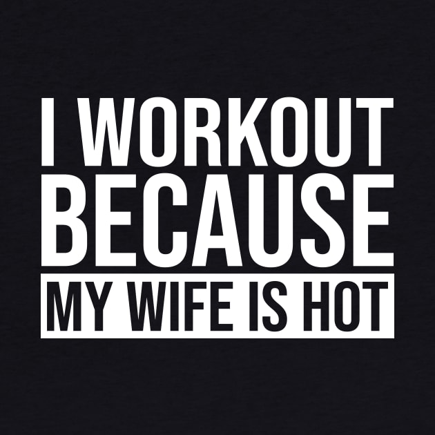 I Workout Because My Wife Is Hot by celestewilliey